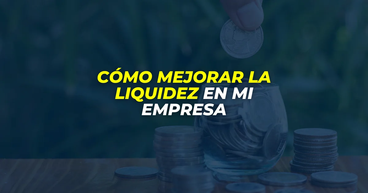 Cómo mejorar la liquidez en mi empresa