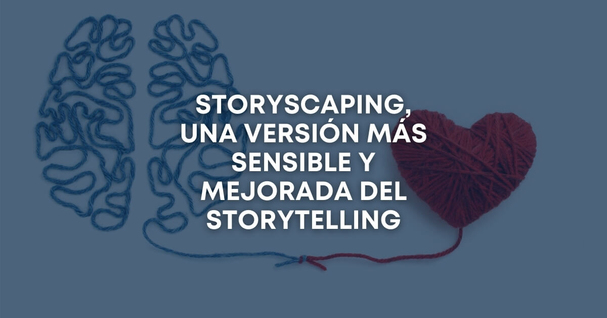 Storyscaping una versión más sensible y mejorada del storytelling