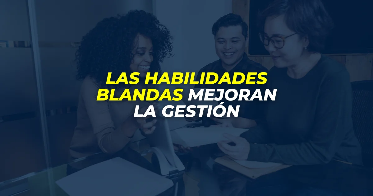 las habilidades blandas mejoran la gestión