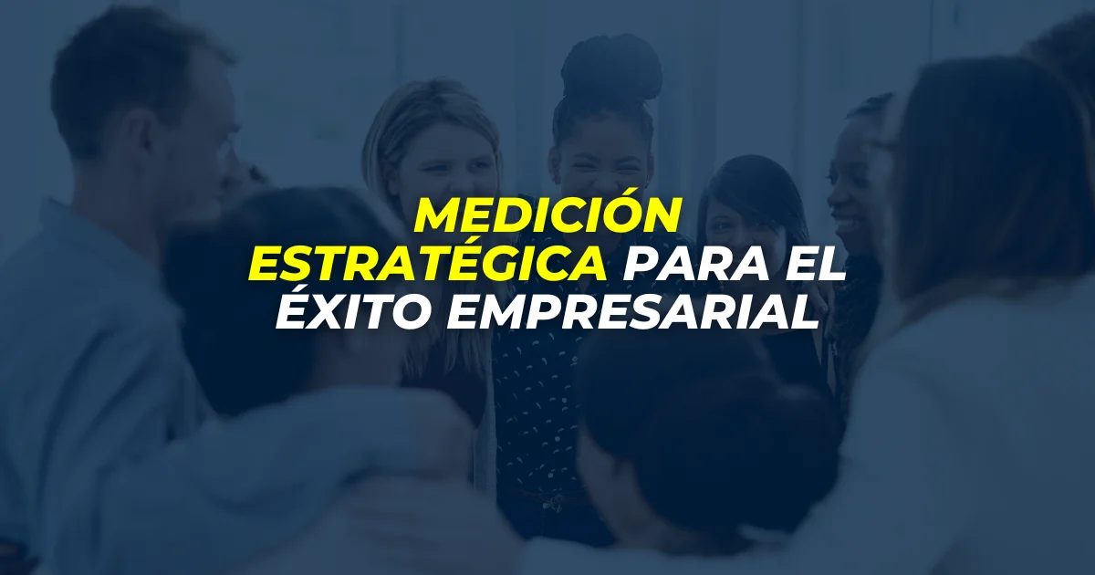 Medición estratégica para el éxito empresarial - GEN CONSULTORES